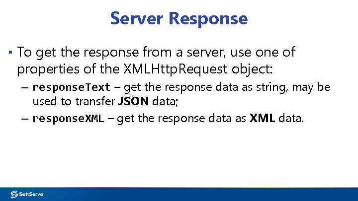 Server Response ▪ To get the response from a server, use one of properties