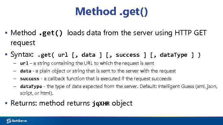 Method. get() ▪ Method. get() loads data from the server using HTTP GET request