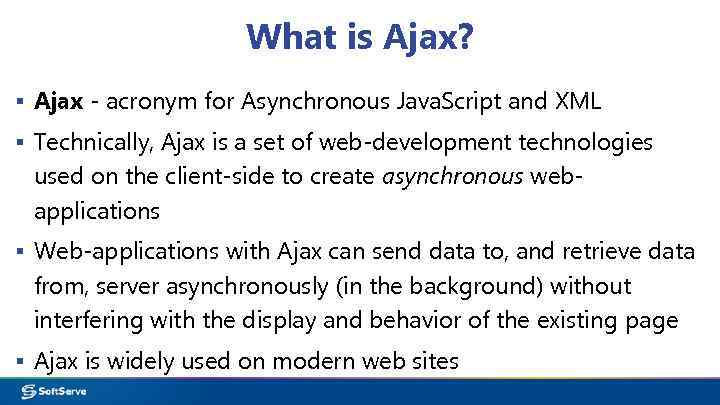 What is Ajax? ▪ Ajax - acronym for Asynchronous Java. Script and XML ▪
