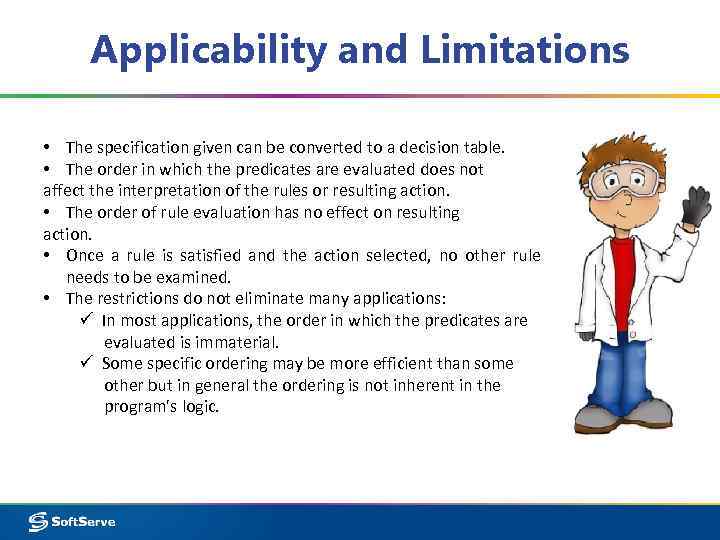 Applicability and Limitations • The specification given can be converted to a decision table.