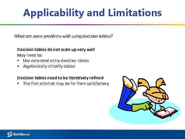 Applicability and Limitations What are some problems with using decision tables? Decision tables do