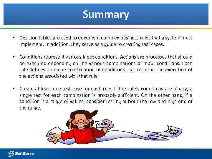 Summary • Decision tables are used to document complex business rules that a system