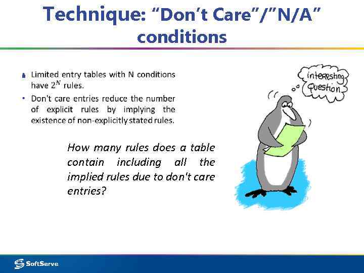 Technique: “Don’t Care”/”N/A” conditions ▪ How many rules does a table contain including all