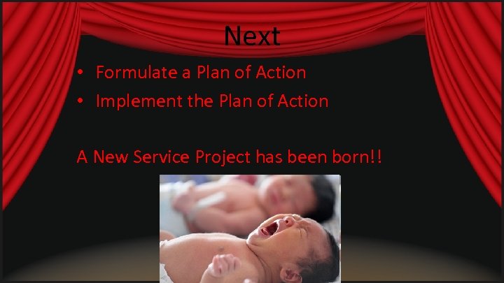 Next • Formulate a Plan of Action • Implement the Plan of Action A