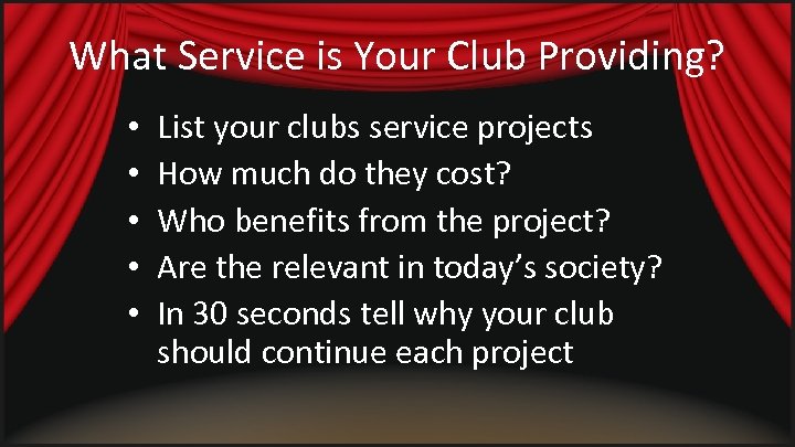 What Service is Your Club Providing? • • • List your clubs service projects
