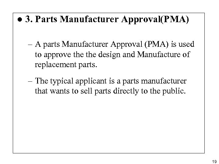 l 3. Parts Manufacturer Approval(PMA) – A parts Manufacturer Approval (PMA) is used to