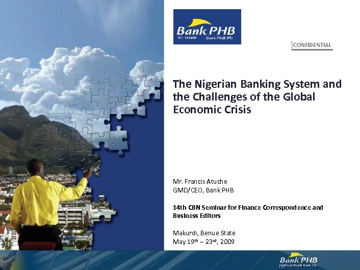 CONFIDENTIAL The Nigerian Banking System and the Challenges of the Global Economic Crisis Mr.