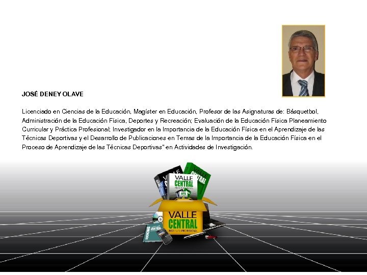 JOSÉ DENEY OLAVE Licenciado en Ciencias de la Educación, Magíster en Educación, Profesor de