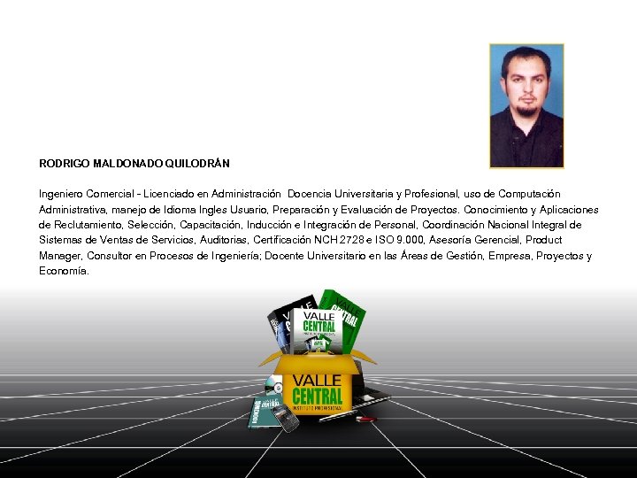 RODRIGO MALDONADO QUILODRÁN Ingeniero Comercial - Licenciado en Administración Docencia Universitaria y Profesional, uso