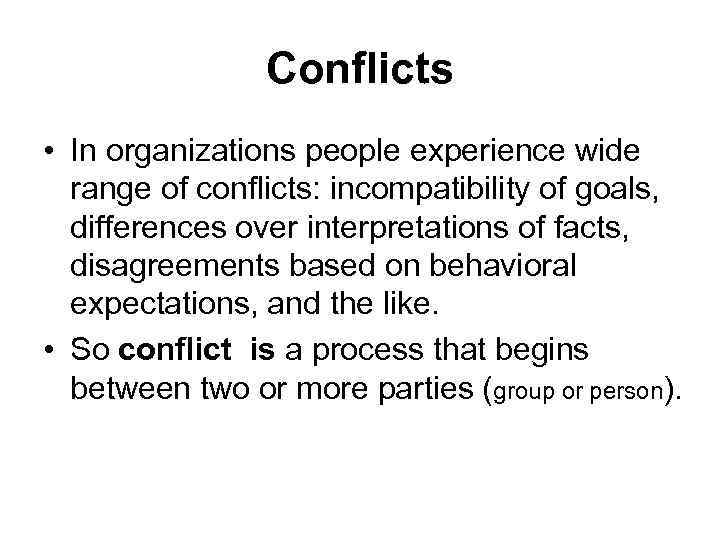 Conflicts In organizations people experience wide range