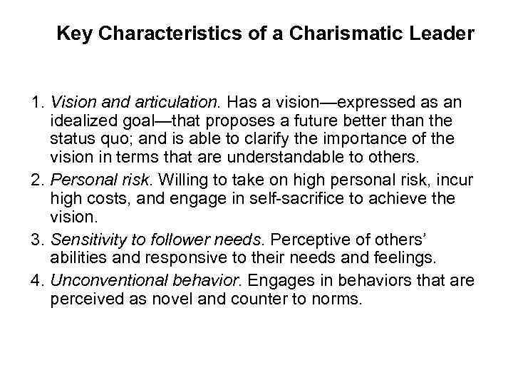 Key Characteristics of a Charismatic Leader 1. Vision and articulation. Has a vision—expressed as