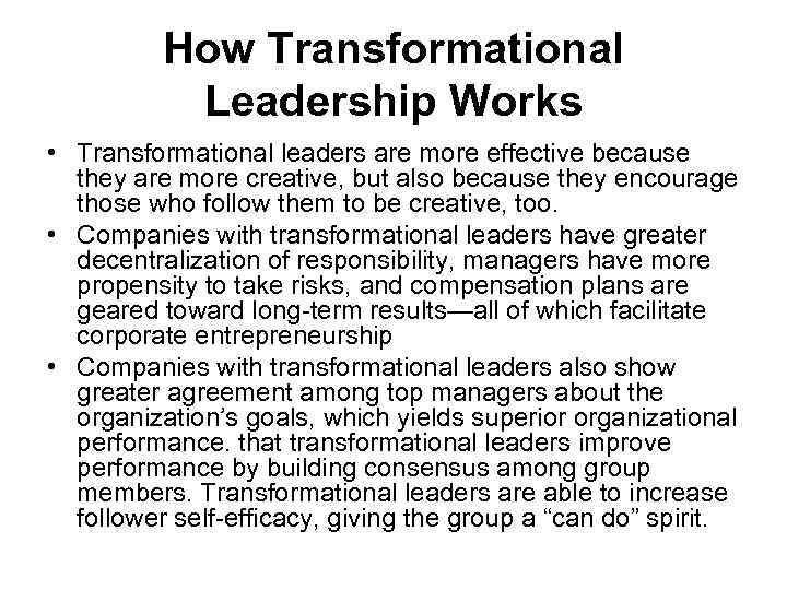 How Transformational Leadership Works • Transformational leaders are more effective because they are more