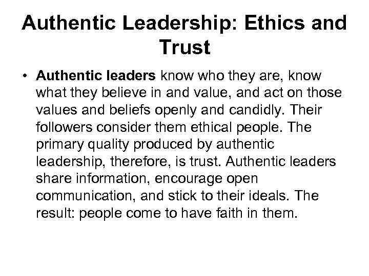 Authentic Leadership: Ethics and Trust • Authentic leaders know who they are, know what