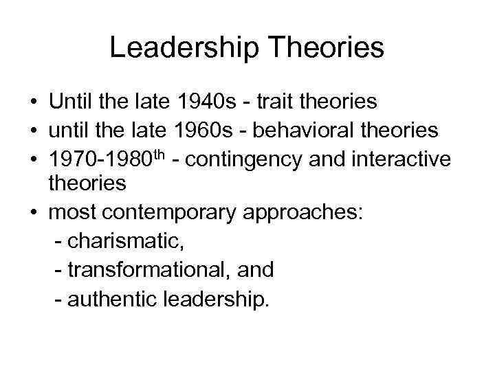 Leadership Theories • Until the late 1940 s - trait theories • until the