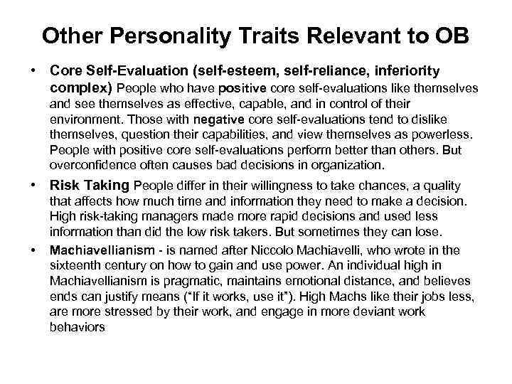 Other Personality Traits Relevant to OB • Core Self-Evaluation (self-esteem, self-reliance, inferiority complex) People