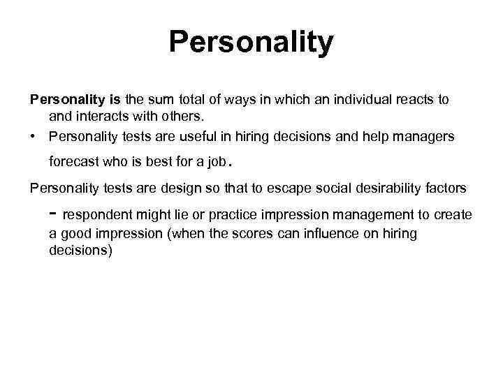 Personality is the sum total of ways in which an individual reacts to and