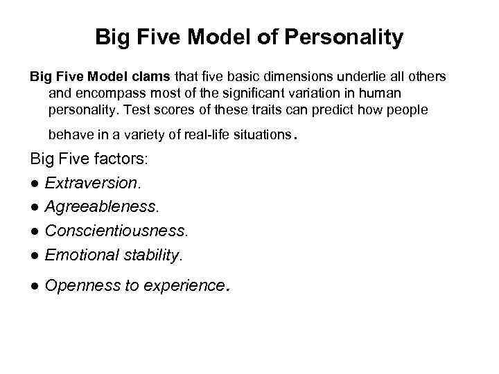 Big Five Model of Personality Big Five Model clams that five basic dimensions underlie