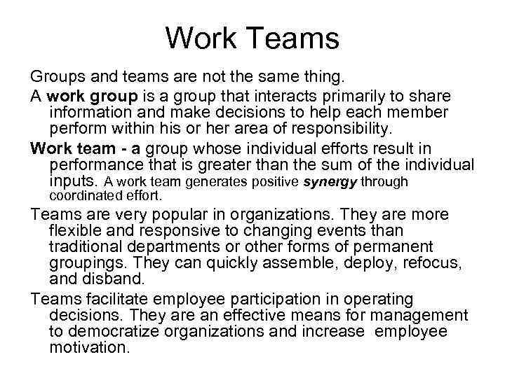 Work Teams Groups and teams are not the same thing. A work group is