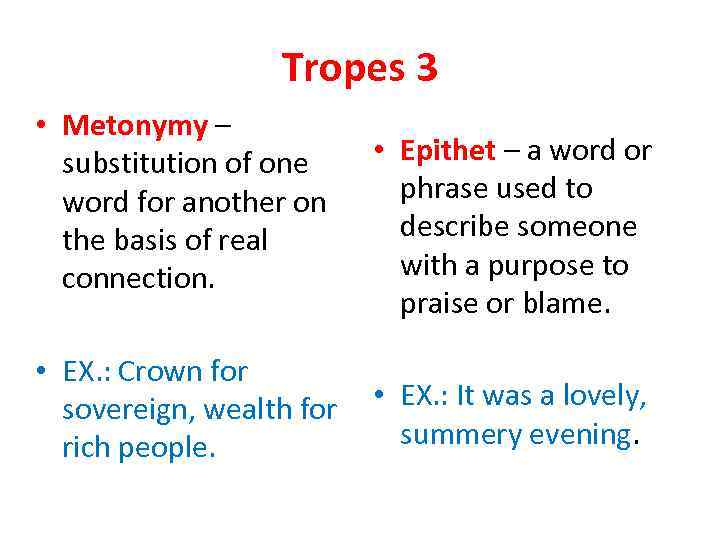 Tropes 3 • Metonymy – substitution of one word for another on the basis