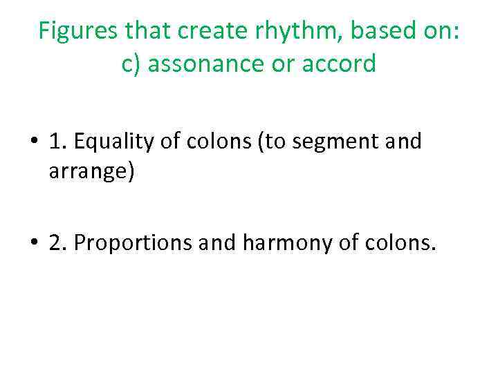 Figures that create rhythm, based on: c) assonance or accord • 1. Equality of