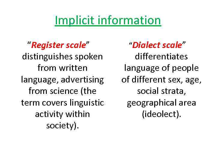 Implicit information “Register scale” distinguishes spoken from written language, advertising from science (the term