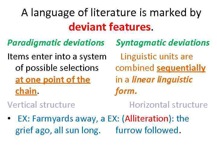 A language of literature is marked by deviant features. Paradigmatic deviations Syntagmatic deviations Items