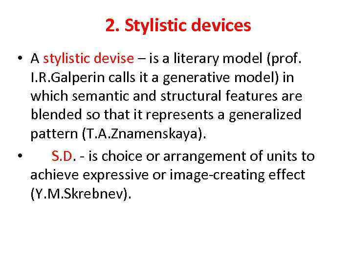 2. Stylistic devices • A stylistic devise – is a literary model (prof. I.