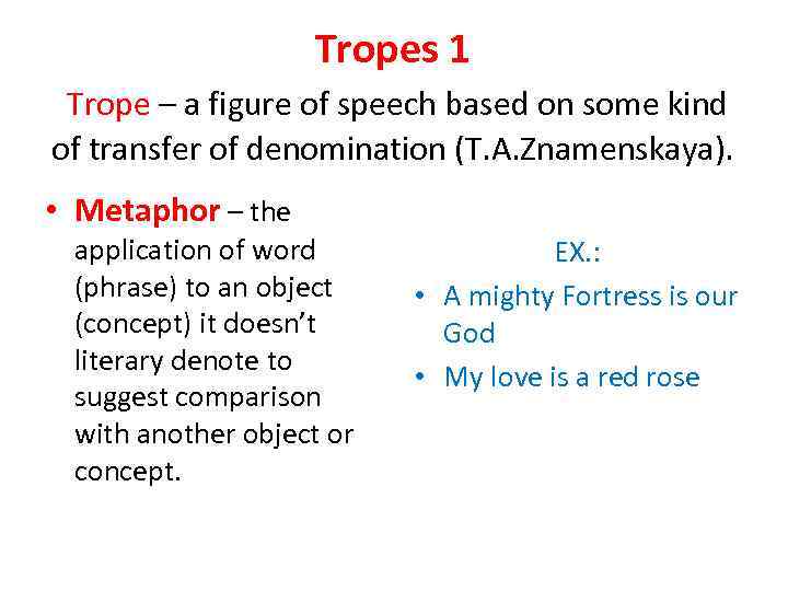 Tropes 1 Trope – a figure of speech based on some kind of transfer