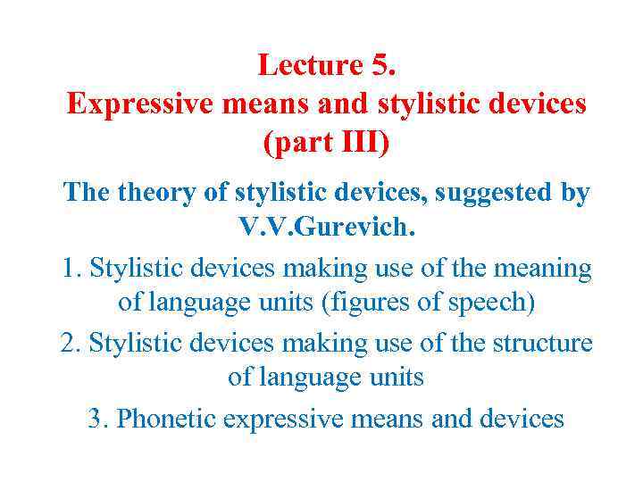 Lecture 5. Expressive means and stylistic devices (part III) The theory of stylistic devices,