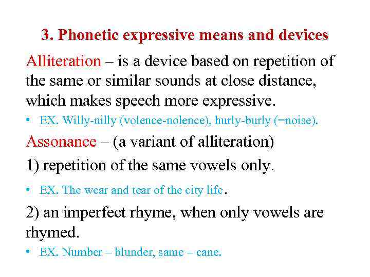 3. Phonetic expressive means and devices Alliteration – is a device based on repetition