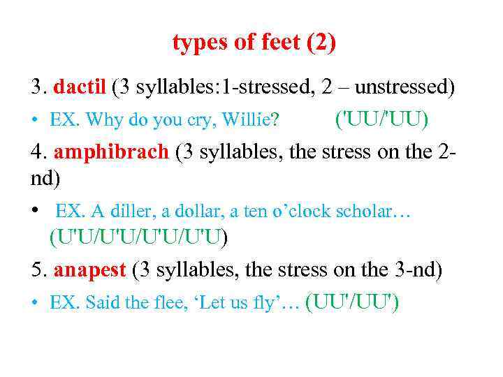 types of feet (2) 3. dactil (3 syllables: 1 -stressed, 2 – unstressed) •