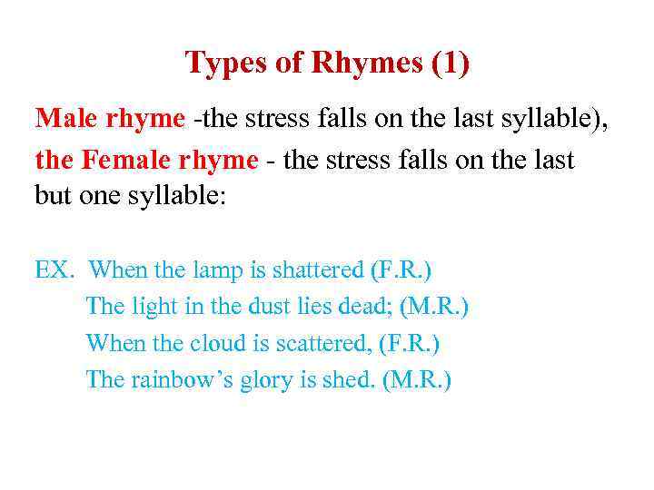 Types of Rhymes (1) Male rhyme -the stress falls on the last syllable), the