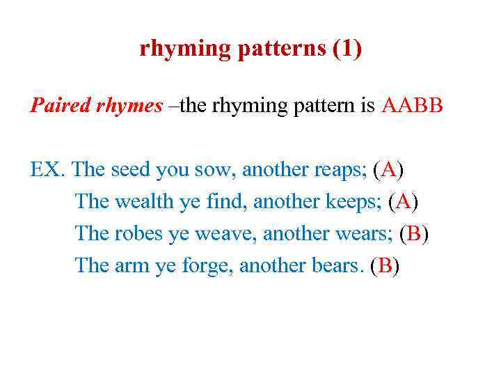 rhyming patterns (1) Paired rhymes –the rhyming pattern is AABB EX. The seed you