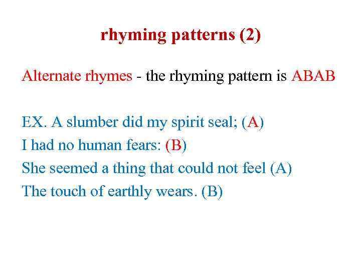 rhyming patterns (2) Alternate rhymes - the rhyming pattern is ABAB EX. A slumber