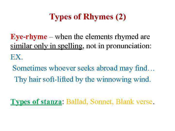 Types of Rhymes (2) Eye-rhyme – when the elements rhymed are similar only in