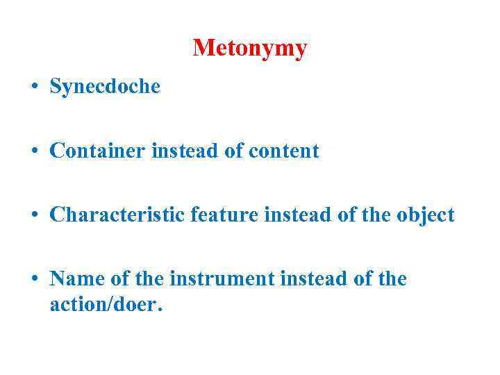 Metonymy • Synecdoche • Container instead of content • Characteristic feature instead of the