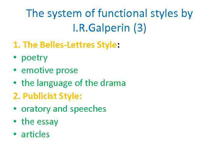 The system of functional styles by I. R. Galperin (3) 1. The Belles-Lettres Style: