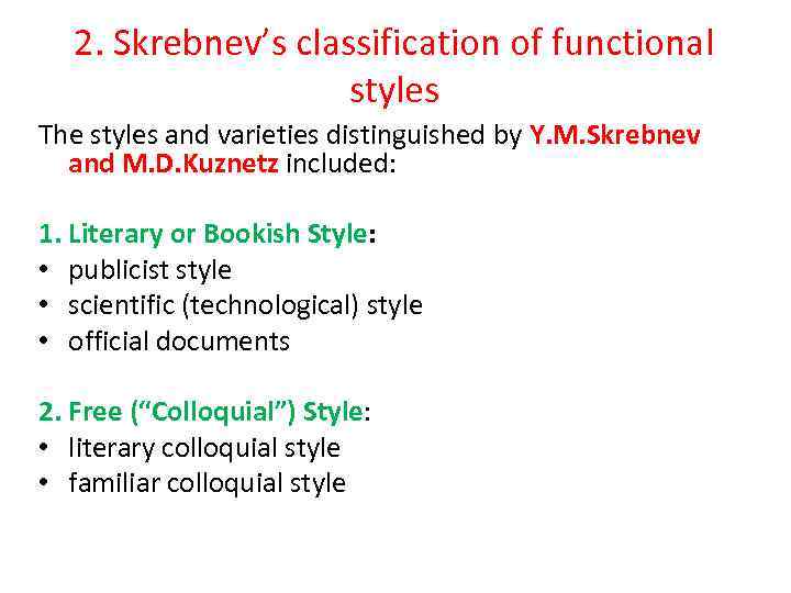 2. Skrebnev’s classification of functional styles The styles and varieties distinguished by Y. M.