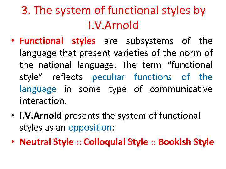 3. The system of functional styles by I. V. Arnold • Functional styles are