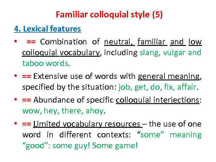 Familiar colloquial style (5) 4. Lexical features • == Combination of neutral, familiar and