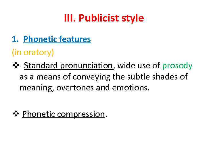 III. Publicist style 1. Phonetic features (in oratory) v Standard pronunciation, wide use of