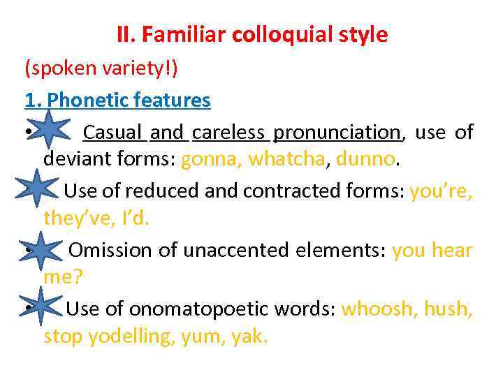 II. Familiar colloquial style (spoken variety!) 1. Phonetic features • - Casual and careless