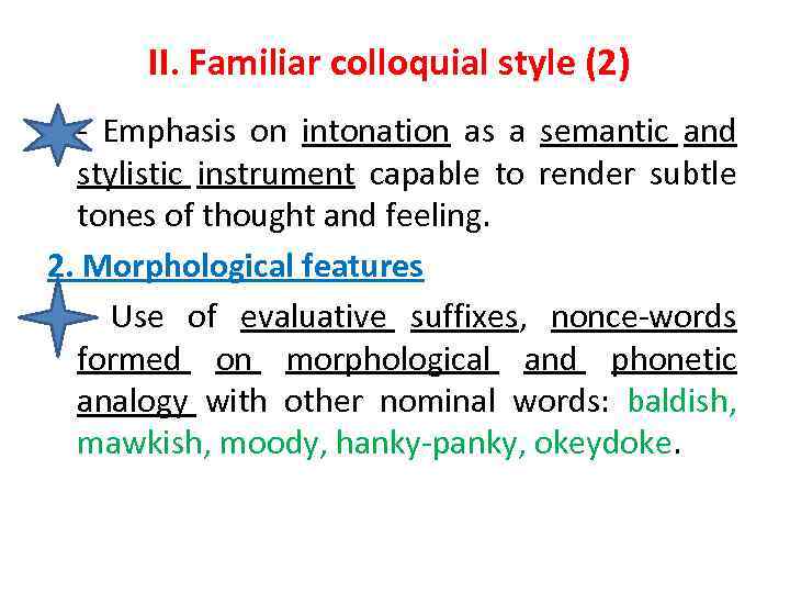 II. Familiar colloquial style (2) • - Emphasis on intonation as a semantic and