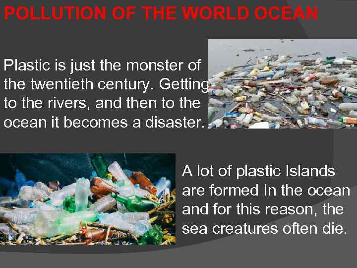 POLLUTION OF THE WORLD OCEAN Plastic is just the monster of the twentieth century.