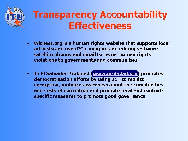 Transparency Accountability Effectiveness • Witness. org is a human rights website that supports local
