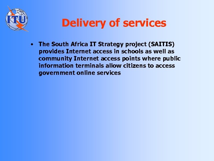 Delivery of services • The South Africa IT Strategy project (SAITIS) provides Internet access