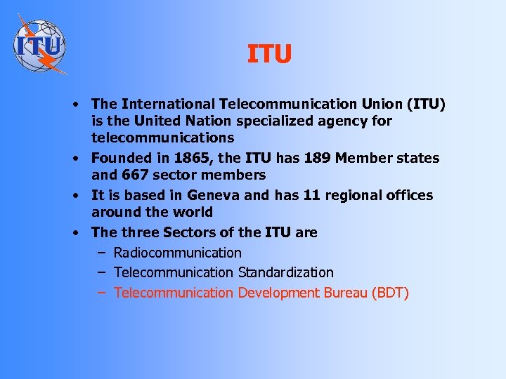 ITU • The International Telecommunication Union (ITU) is the United Nation specialized agency for