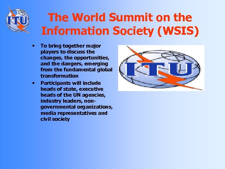 The World Summit on the Information Society (WSIS) • • To bring together major