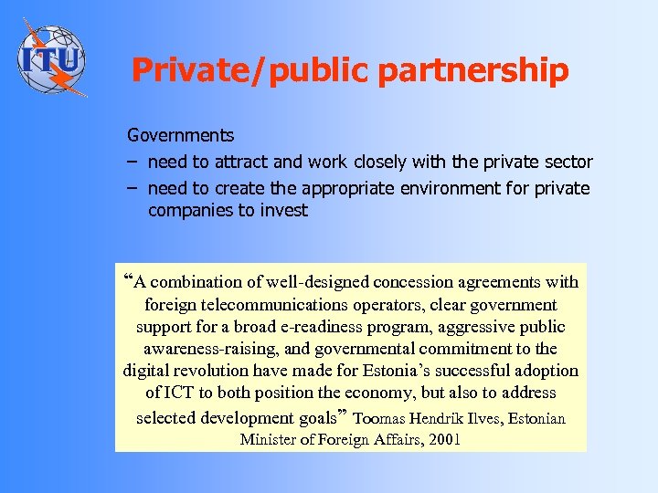 Private/public partnership Governments – need to attract and work closely with the private sector