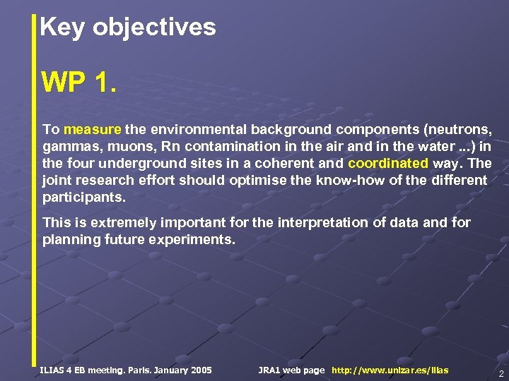 Key objectives WP 1. To measure the environmental background components (neutrons, gammas, muons, Rn